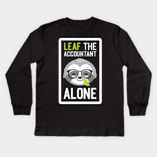 Funny Accountant Pun - Leaf me Alone - Gifts for Accountants Kids Long Sleeve T-Shirt